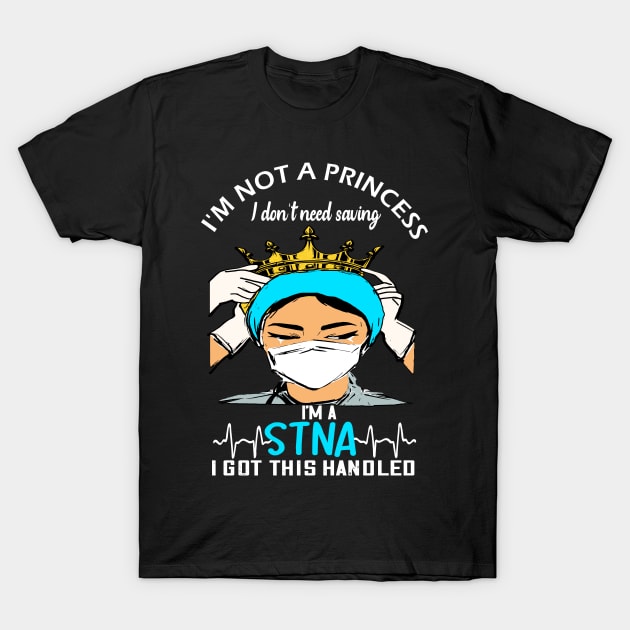 i'm not a princess i dont need saving i'm a stna i got this handled stna 2020 gift T-Shirt by DODG99